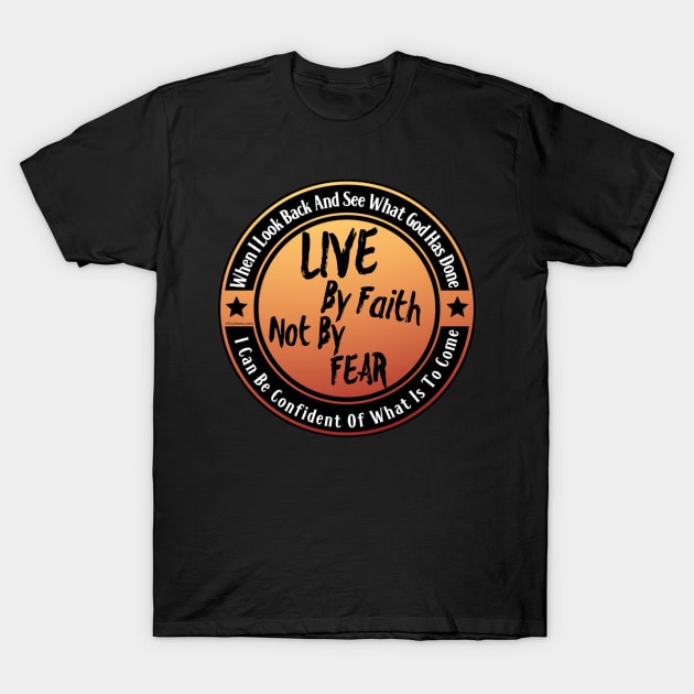 Live By Faith Not By Fear T-Shirt by ProverblyTheBest